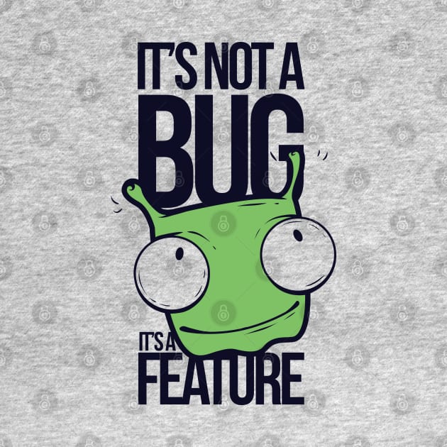 It's Not A Bug, It's A Feature by MarinasingerDesigns